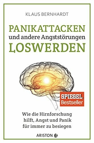 Panikattacken und andere Angststörungen loswerden: Wie die Hirnforschung hilft, Angst und Panik für immer zu besiegen - SPIEGEL Bestseller (Mentale Gesundheit)