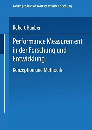 Performance Measurement in der Forschung und Entwicklung: Konzeption und Methodik (Forum produktionswirtschaftliche Forschung)