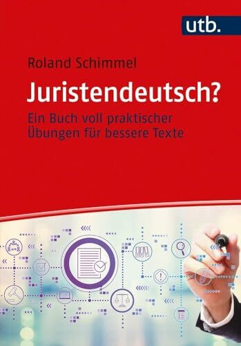 Juristendeutsch? Ein Buch voll praktischer Übungen für bessere Texte