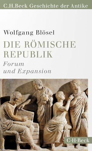 Die römische Republik: Forum und Expansion (C.H.Beck Geschichte der Antike) (Beck Paperback)