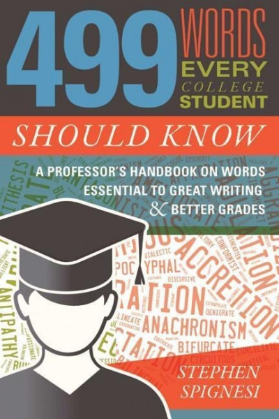 499 Words Every College Student Should Know: A Professor's Handbook on Words Essential to Great Writ