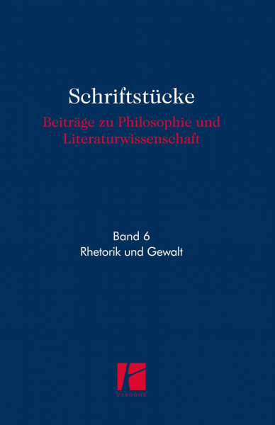 Rhetorik und Gewalt (Schriftstücke: Beiträge zu Philosophie und Literaturwissenschaft)