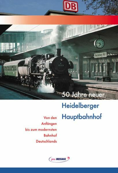 50 Jahre neuer Heidelberger Hauptbahnhof: Von den Anfängen bis zum modernsten Bahnhof Deutschlands