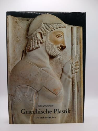 Griechische Plastik: Die archaische Zeit - Ein Handbuch (Kulturgeschichte der Antiken Welt)