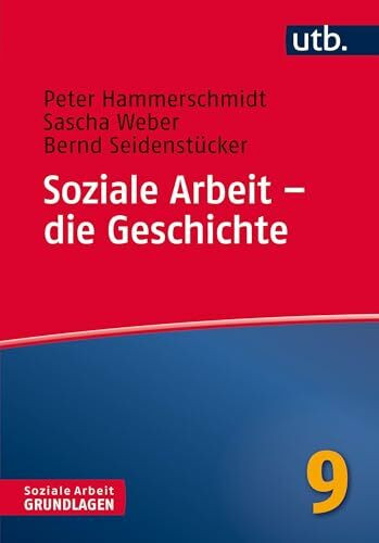 Soziale Arbeit - die Geschichte (Soziale Arbeit - Grundlagen, Band 4582) (9783825243470)