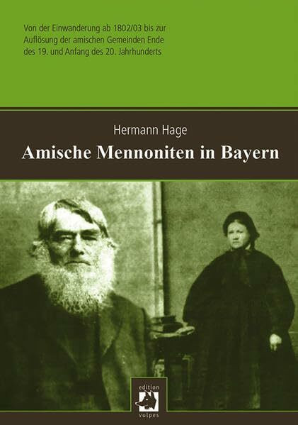 Amische Mennoniten in Bayern: Von der Einwanderung ab 1802/03 bis zur Auflösung der amischen Gemeinden Ende des 19. und Anfang des 20. Jahrhunderts