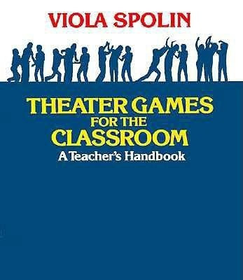 Theater Games for the Classroom: A Teacher's Handbook