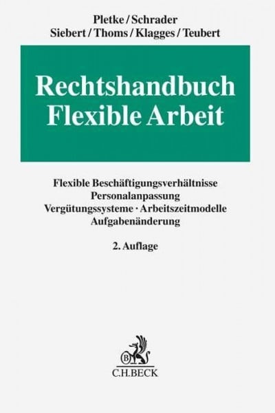 Rechtshandbuch Flexible Arbeit: Flexible Beschäftigungsverhältnisse, Personalanpassung, Vergütungssysteme, Arbeitszeitmodelle, Aufgabenänderung