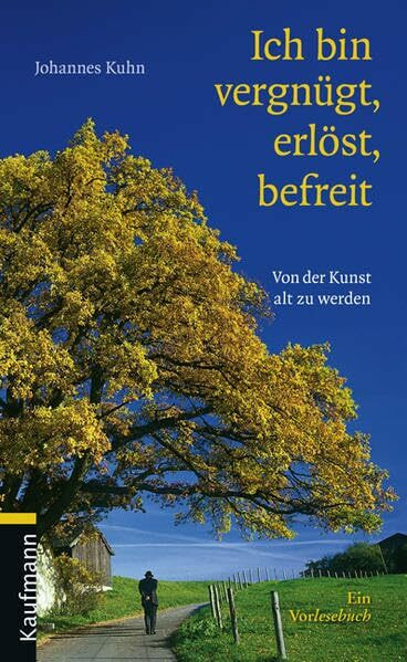 Ich bin vergnügt, erlöst, befreit: Von der Kunst alt zu werden