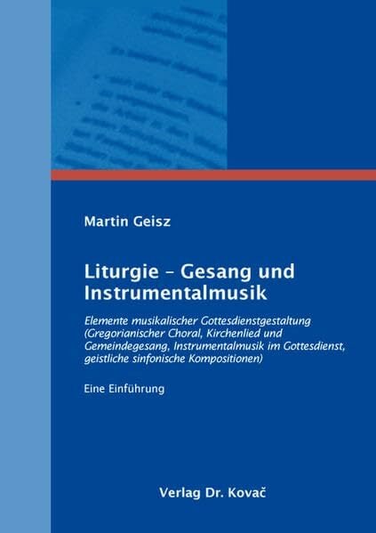 Liturgie – Gesang und Instrumentalmusik: Elemente musikalischer Gottesdienstgestaltung (Gregorianischer Choral, Kirchenlied und Gemeindegesang, ...... Liturgie – Gesang und Instrumentalmusik: Elemente musikalischer Gottesdienstgestaltung (Gregorianischer Choral, Kirchenlied und Gemeindegesang, ... (Schriften zur Praktischen Theologie)