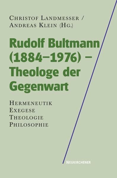 Rudolf Bultmann (1884-1976) - Theologe der Gegenwart: Hermeneutik - Exegese - Theologie - Philosophie