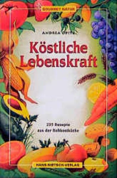 Köstliche Lebenskraft: 235 Rezepte für die Rohkostküche: 235 Rezepte aus der Rohkostküche (Gourmet Natur)