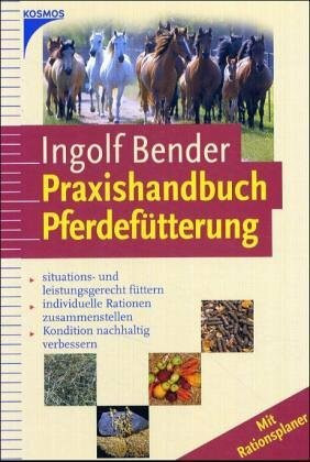 Handbuch Pferdefütterung: Situations- und leistungsgerecht füttern, individuelle Rationen zusammenstellen, Kondition nachhaltig verbessern