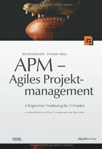 APM – Agiles Projektmanagement: Erfolgreiches Timeboxing für IT-Projekte APM – Agiles Projektmanagement: Erfolgreiches Timeboxing für IT-Projekte