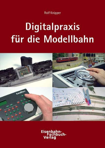 Digitaltechnik in der Modellbahnpraxis (Praxisratgeber zur Digitalisierung von Modellbahnanlagen)