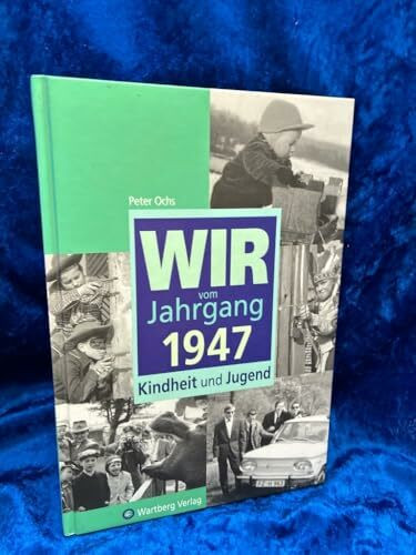 Wir vom Jahrgang 1947 - Kindheit und Jugend (Jahrgangsbände)