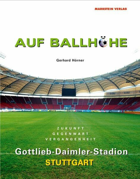 Auf Ballhöhe. Gottlieb-Daimler-Stadion Stuttgart: Vergangenheit - Gegenwart - Zukunft