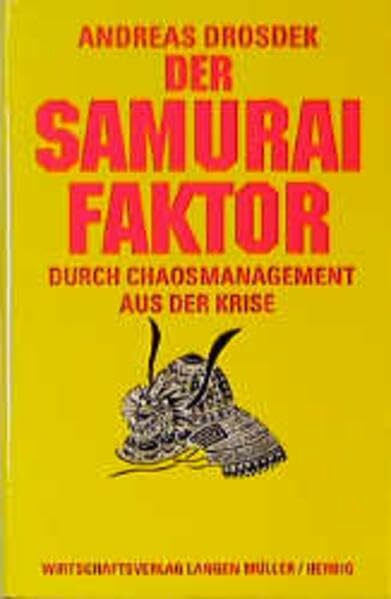 Der Samurai Faktor: Durch Chaosmanagement aus der Krise