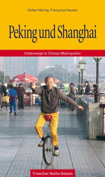 Peking und Shanghai: Unterwegs in Chinas Metropolen (Trescher-Reiseführer)