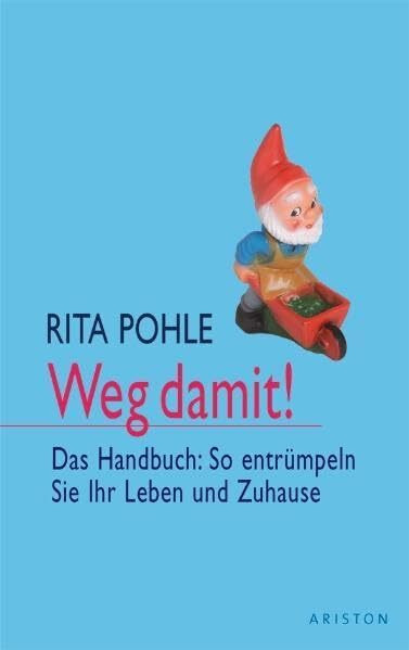 Weg damit!: Das Handbuch: So entrümpeln Sie Ihr Leben und Zuhause