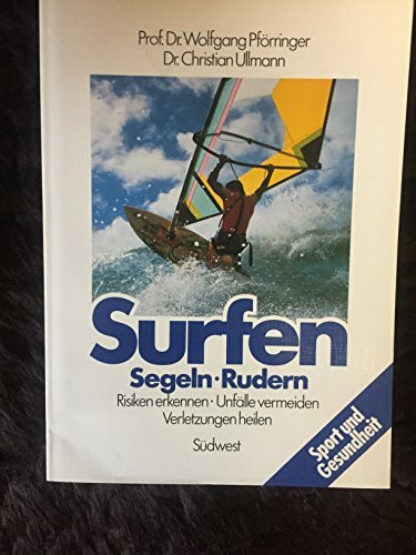 Surfen - Segeln - Rudern. Risiken erkennen - Unfälle vermeiden - Verletzungen heilen