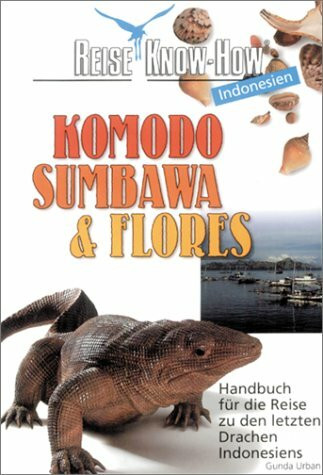 Komodo, Sumbawa & Flores: Handbuch für die Reise zu den letzten Drachen Indonesiens