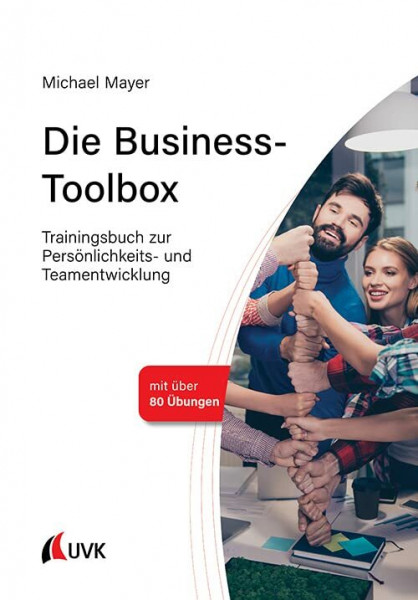 Die Business-Toolbox: Trainingsbuch zur Persönlichkeits- und Teamentwicklung