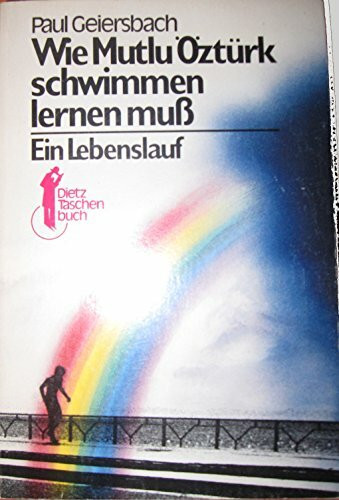 Wie Mutlu Öztürk schwimmen lernen muss: Ein Lebenslauf (Dietz-Taschenbücher)