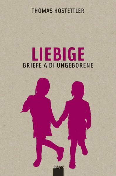 Liebige - Liebigen: Briefe an di Ungeborene - Briefe an die Ungeborenen