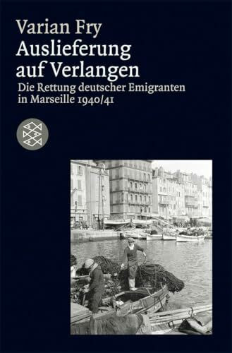 Auslieferung auf Verlangen: Die Rettung deutscher Emigranten in Marseille 1940/41