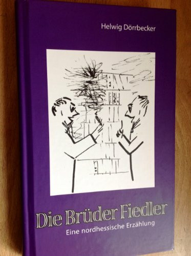 Die Brüder Fiedler: Eine nordhessische Erzählung