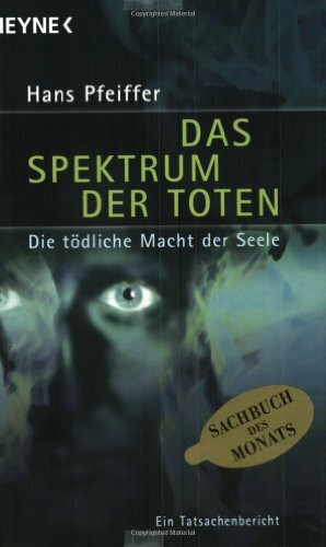 Das Spektrum der Toten. Die tödliche Macht der Seele. Ein Tatsachenbericht