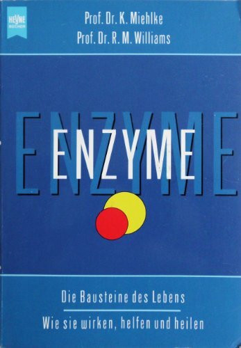 Enzyme: Die Bausteine des Lebens - Wie sie wirken, helfen und heilen