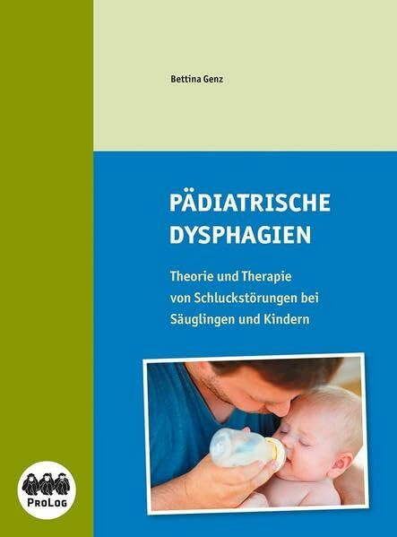 Pädiatrische Dysphagien: Theorie und Therapie von Schluckstörungen bei Säuglingen und Kindern