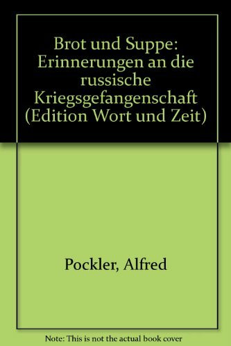 Brot und Suppe: Erinnerungen an die Russische Kriegsgefangenschaft (Edition: Wort und Zeit)