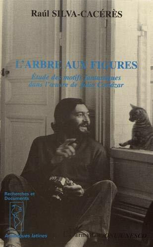 L'arbre aux figures: étude des motifs fantastiques dans l'oeuvre de Julio Cortázar: Etudes des motifs fantastiques dans l'oeuvre de Julio Cortazar