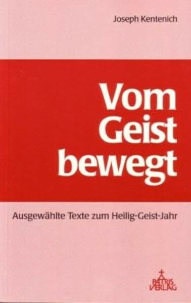 Vom Geist bewegt: Ausgewählte Texte zum Heilig-Geist-Jahr 1998