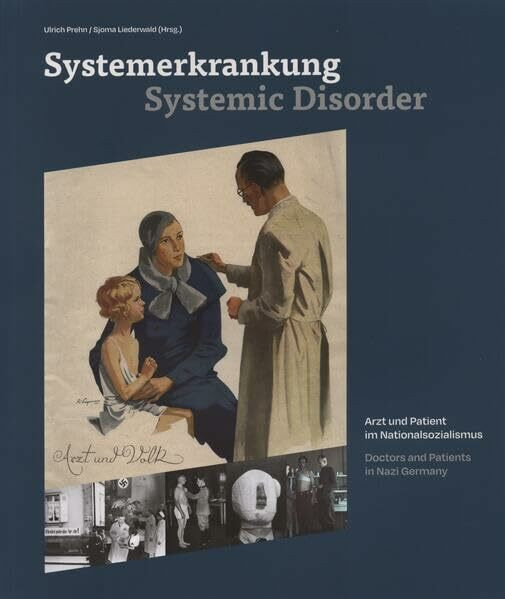 Systemerkrankung: Arzt und Patient im Nationalsozialismus