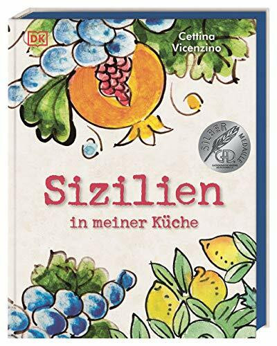 Sizilien in meiner Küche: 70 traditionelle und moderne Rezepte. Authentisch sizilianisch kochen