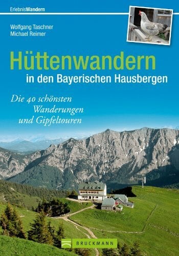 Hüttenwandern in den Bayerischen Hausbergen: Die 40 schönsten Wanderungen und Gipfeltouren