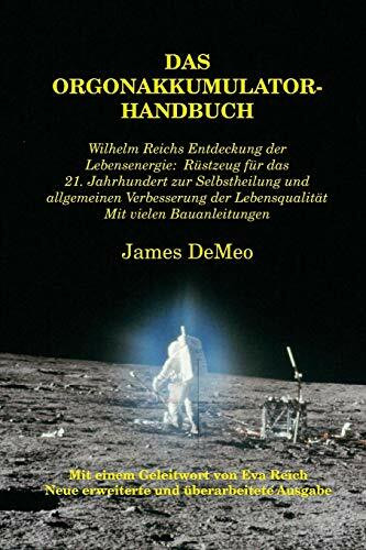 Das Orgonakkumulator Handbuch: Wilhelm Reichs Entdeckung der Lebensenergie. Rüstzeug für das 21. Jahrhundert zur Selbstheilung und allgemeinen ... Lebensqualität. Mit vielen Bauanleitungen.