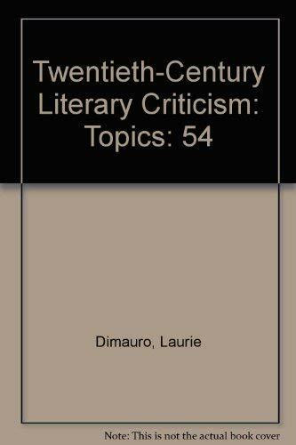 Twentieth-Century Literary Criticism: Topics: Excerpts from Criticism of the Works of Novelists, Poets, Playwrights, Short Story Writers, & Other Creative Writers Who Died Between 1900 & 1999