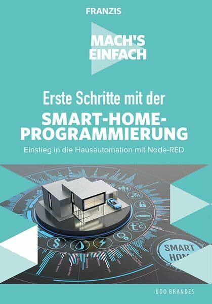 FRANZIS Mach's einfach: Erste Schritte mit Smart-Home-Programmierung: Einstieg in die Hausautomation mit Node-RED Taschenbuch