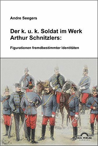 Der k.u.k-Soldat bei Arthur Schnitzler: Figurationen fremdbestimmter Identitäten