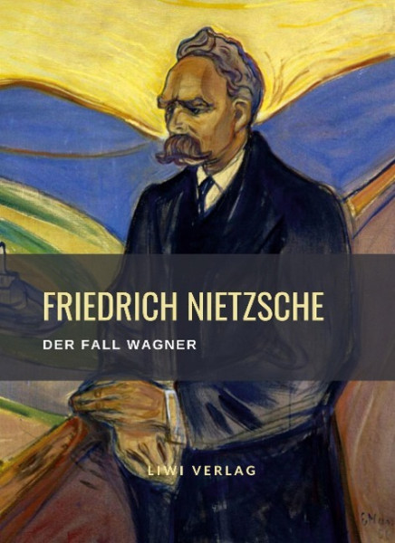 Friedrich Nietzsche: Der Fall Wagner. Vollständige Neuausgabe