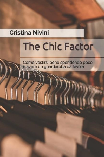 The Chic Factor: Come vestirsi bene spendendo poco e avere un guardaroba da favola