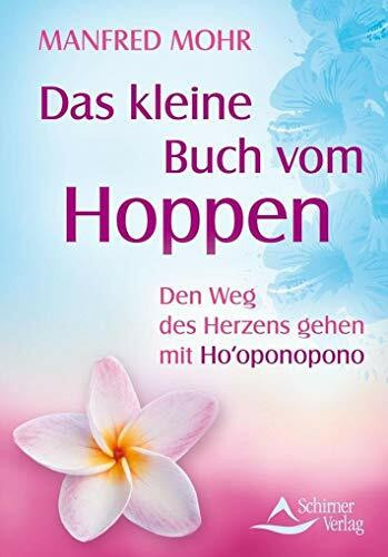 Das kleine Buch vom Hoppen: Den Weg des Herzens gehen mit Ho‘oponopono