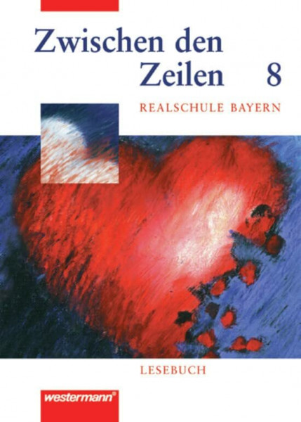 Zwischen den Zeilen. Lesebuch für bayerische Realschulen: Zwischen den Zeilen für bayerische Realschulen: Lesebuch 8: Lesebuch für bayerische Realschulen / Lesebuch 8