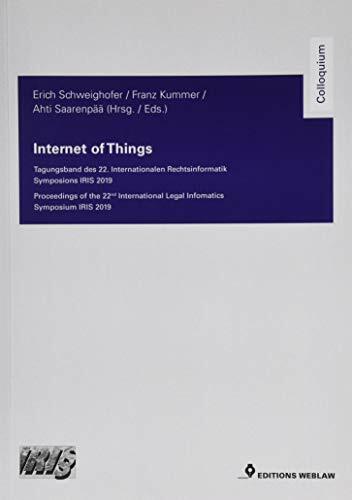 Internet of Things: Tagungsband des 22. Internationalen Rechtsinformatik Symposions IRIS 2019 Proceedings of the 22nd International Legal Infomatics... Internet of Things: Tagungsband des 22. Internationalen Rechtsinformatik Symposions IRIS 2019 Proceedings of the 22nd International Legal Infomatics Symposium IRIS 2019