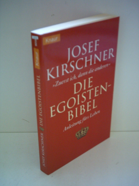 Die Egoisten-Bibel: "Zuerst ich, dann die anderen" Anleitung fürs Leben